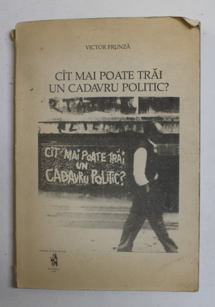 CIT MAI POATE TRAI UN CADAVRU POLITIC ? de VICTOR FRUNZA , 1990