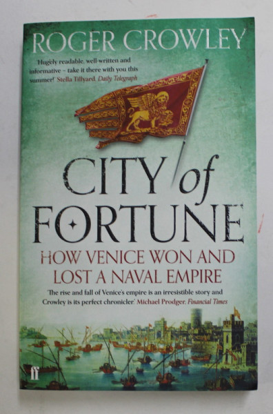 CITY OF FORTUNE - HOW VENICE WON AND LOST A NAVAL EMPIRE by ROGER CROWLEY , 2012