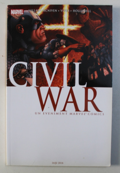 CIVIL WAR - UN EVENIMENT MARVEL COMICS de MARK MILLAR , desene de STEVE MCNIVEN , 2016