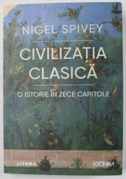 CIVILIZATIA CLASICA de NIGEL SPIVEY , O ISTORIE IN ZECE CAPITOLE , 2022