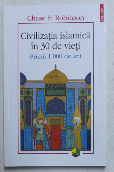 CIVILIZATIA ISLAMICA IN 30 DE VIETI - PRIMII 1000 DE ANI de CHASE F. ROBINSON , 2019