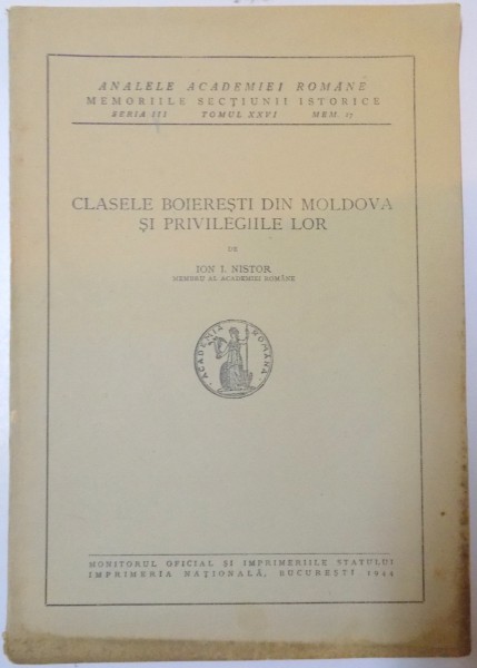 CLASELE BOIERESTI DIN MOLDOVA SI PRIVILEGIILE LOR de ION I. NISTOR , SERIA III , TOMUL XXVI , MEM. 17 , 1944