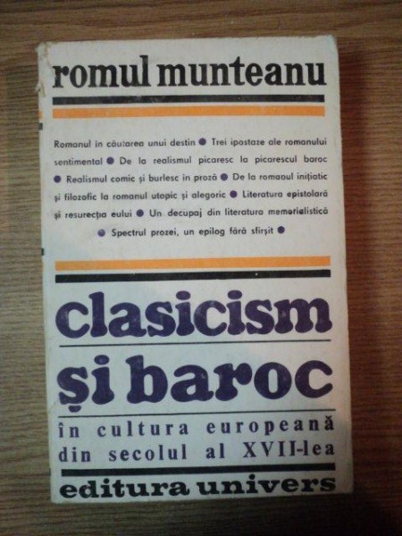 CLASICISM SI BAROC IN CULTURA EUROPEANA DIN SECOLUl AL XVII-LEA , PARTEA A II-A (SPECTRUL PROZEI) de ROMUL MUNTEANU , 1983