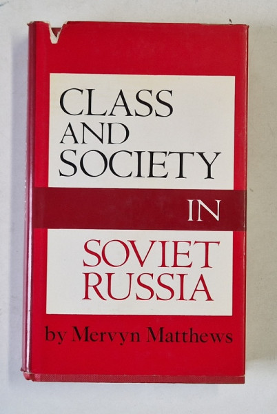 CLASS AND SOCIETY IN SOVIET RUSSIA  by MERVYN MATTHEWS , 1972