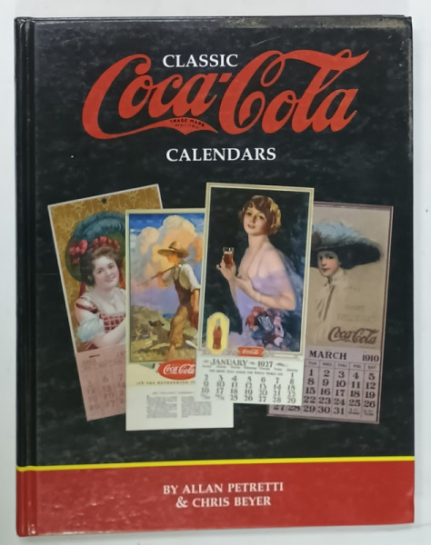 CLASSIC COCA - COLA CALENDARS by ALAN PETRETTI and CHRIS H. BEYER , 1999
