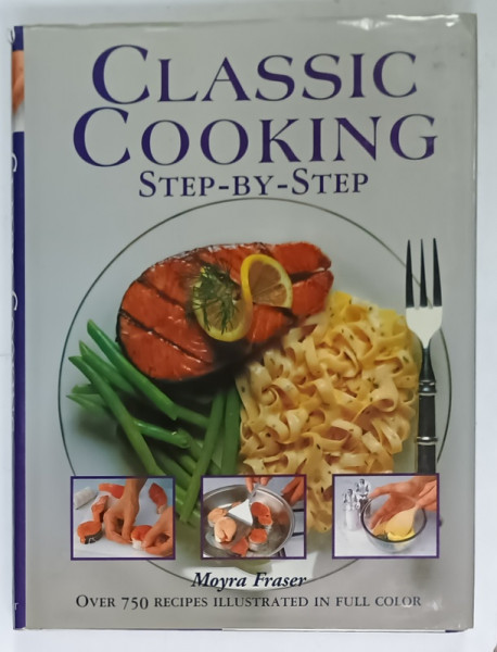 CLASSIC COOKING STEP - BY - STEP by MOYRA FRASER , OVER 750 RECIPES ILLUSTRATED IN FULL COLOR , 1993