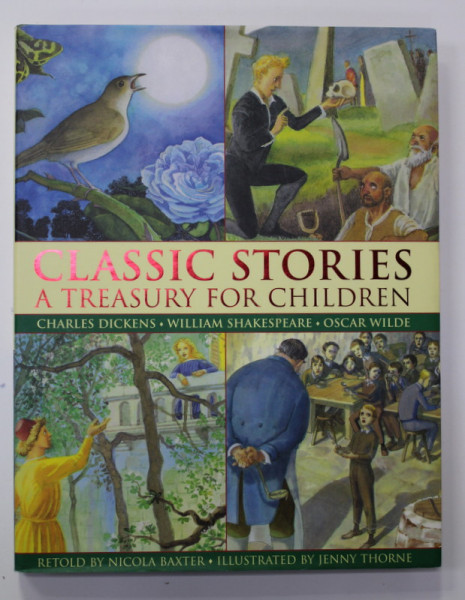 CLASSIC  STORIES - A  TREASURY FOR CHILDREN , by CHARLES DICKENS , W. SHAKESPEARE , OSCAR WILDE , retold by NICOLA BAXTER , illustrated by JENNY THORNE , 2012