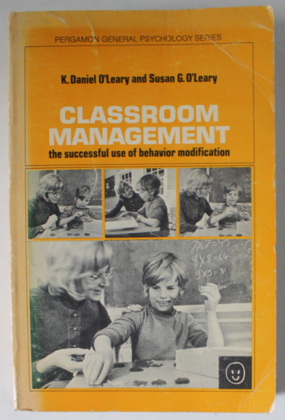 CLASSROOM MANAGEMENT , THE SUCCESSFUL USE OF BEHAVIOR MODIFICATION by K. DANIEL O 'LEARY and SUSAN G. O' LEARY , 1972