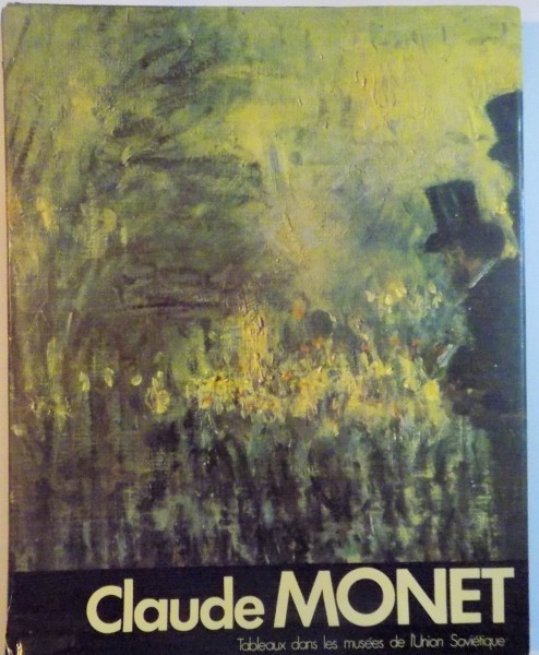 CLAUDE MONET, TABLEAUX DANS LES MUSEES DE L`UNION SOVIETIQUE, 1984