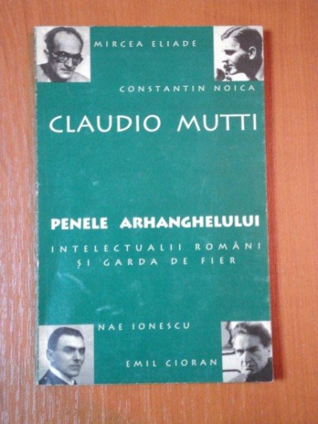 CLAUDIO MUTTI, PENELE ARHANGHELULUI, INTELECTUALII ROMANI SI GARDA DE FIER