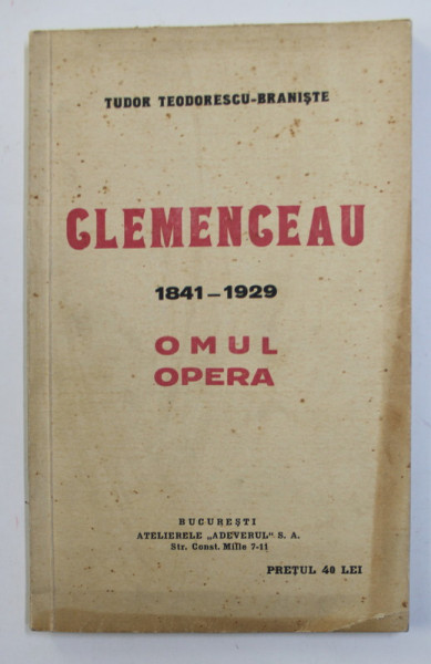 CLEMENCEAU 1841-1929. OMUL SI OPERA de TUDOR TEODORESCU-BRANISTE