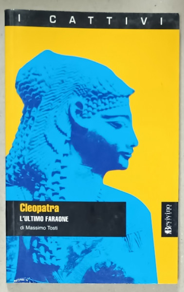 CLEOPATRA , L ' ULTIMO FARAONE di MASSIMO TOSTI , TEXT IN LIMBA ITALIANA , 2003