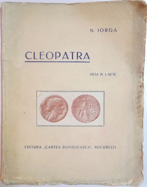 CLEOPATRA , PIESA IN 5 ACTE de N. IORGA