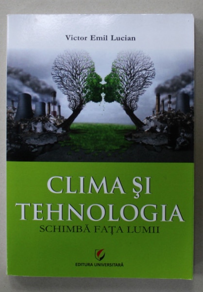 CLIMA SI TEHNOLOGIA SCHIMBA FATA LUMII de VICTOR EMILIAN  LUCIAN , 2019