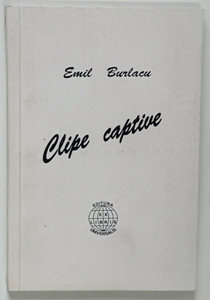 CLIPE CAPTIVE de EMIL BURLACU , 2001 *DEDICATIE