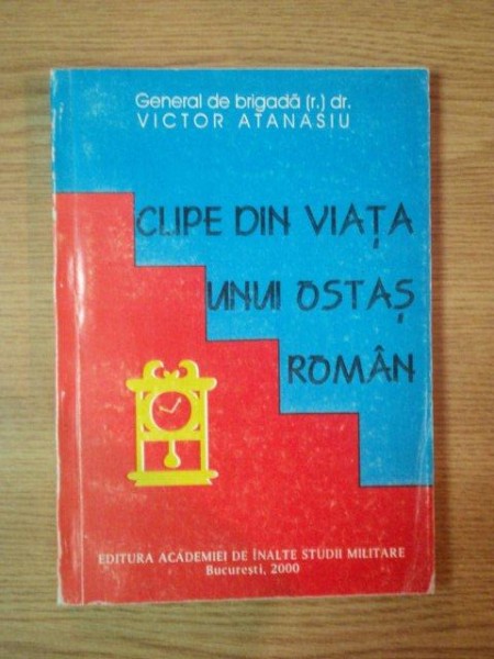 CLIPE DIN VIATA UNUI OSTAS ROMAN de VICTOR ATANASIU, BUC. 2000