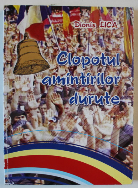 CLOPOTUL AMINTIRILOR DURUTE : NICOLAE MATCAS LA 70 DE ANI de DIONIS LICA , 2010 , DEDICATIE *