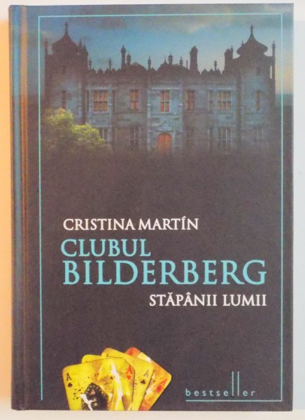 CLUBUL BILDERBERG , STAPANII LUMII de CRISTINA MARTIN , EDITIA A 2 A DE LUX , 2010