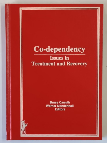 CO - DEPENDENCY , ISSUES IN TREATMENT AND RECOVERY by BRUCE CARRUTH and WARNER MENDENHALL , 1989