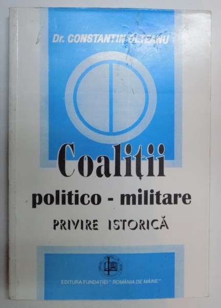 COALITII POLITICO - MILITARE , PRIVIRE ISTORICA de CONSTANTIN OLTEANU , 1996