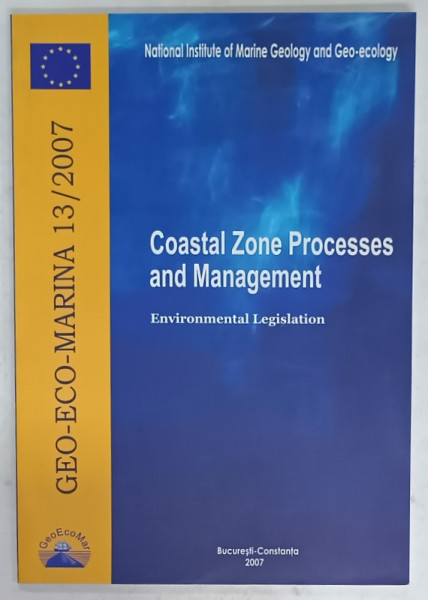 COASTAL ZONE PROCESSES AND MANAGEMENT , ENVIRONMENTAL LEGISLATION , GEO - ECO - MARINA , NR. 13 / 2007