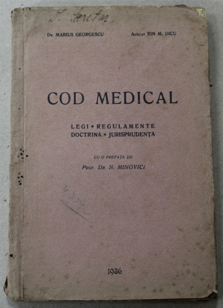 COD MEDICAL , LEGI , REGULAMENTE , DOCTRINA , JURISPRUDENTA de MARIUS GEORGESCU si ION M. DICU , prefata de N. MINOVICI , 1936