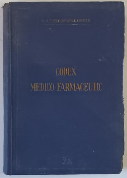 CODEX MEDICO - FARMACEUTIC , ADNOTAT DUPA FARMACOPEEA ROMANA ED. IV 1926 de N. T. DELEANU si I. CONIVER , 1927 *DEDICATIE