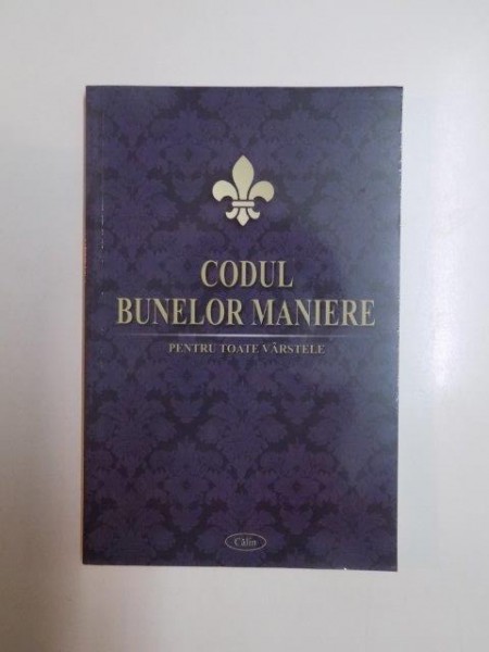 CODUL BUNELOR MANIERE , PENTRU TOATE VARSTELE  , EDITIA A III - A , 2009