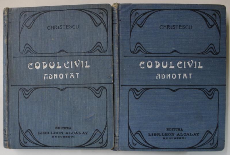 CODUL CIVIL ADNOTAT CU JURISPRUDENTA ROMANA ...de C. CHRISTESCU , VOLUMELE I - II , 1894