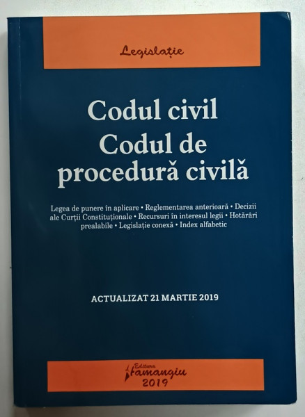 CODUL CIVIL . CODUL DE PROCEDURA  CIVILA , ACTUALIZAT  21 MARTIE 2019, APARUT 2019