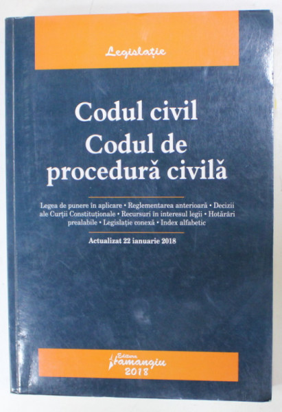 CODUL CIVIL - CODUL DE PROCEDURA CIVILA , ACTUALIZAT 22 IANUARIE 2018 , APARUTA  2018