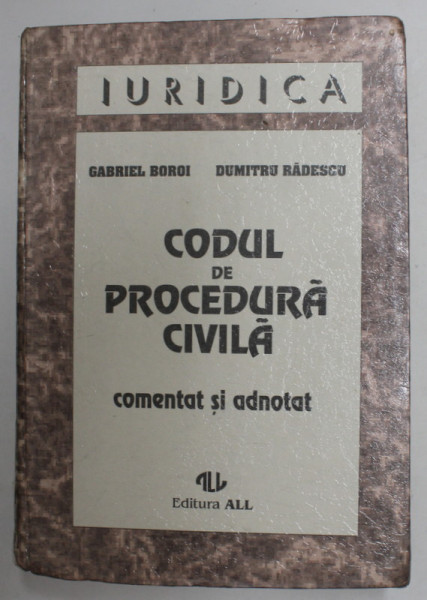 CODUL DE PROCEDURA CIVILA - COMENTAT SI ADNOTAT de GABRIEL BOROI si DUMITRU RADESCU , 1995