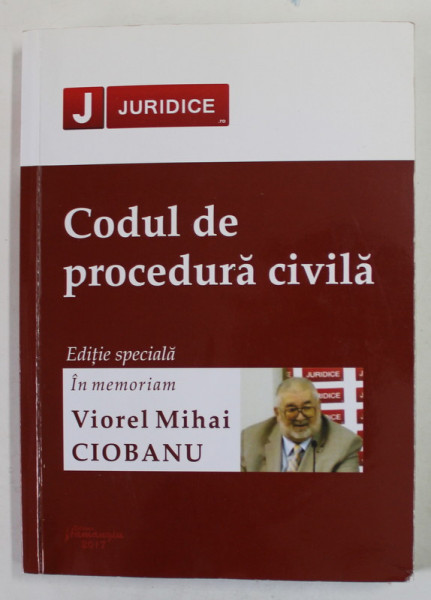 CODUL DE PROCEDURA CIVILA , EDITIE SPECIAL IN MEMORIAM VIOREL MIHAI CIOBANU , 2017 , PREZINTA SUBLINIERI CU PIXUL *