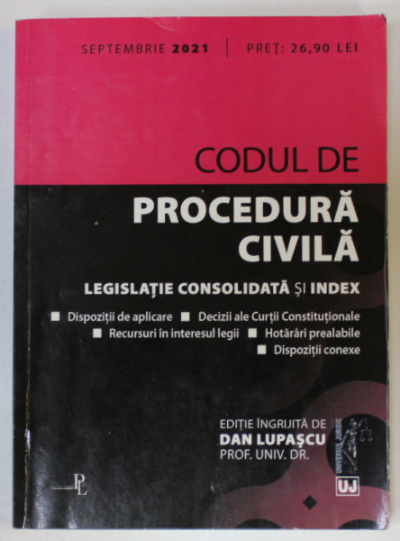 CODUL DE PROCEDURA CIVILA , LEGISLATIE CONSOLIDATA SI INDEX , editie ingrijita de DAN LUPASCU , 2021