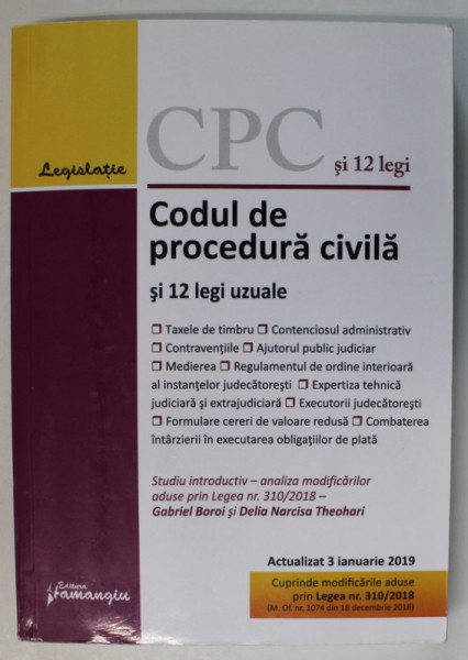 CODUL DE PROCEDURA CIVILA SI 12 LEGI UZUALE , ACTUALIZAT 3 IANUARIE 2019