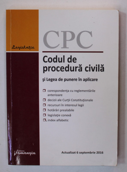 CODUL DE PROCEDURA CIVILA SI LEGEA DE PUNERE IN APLICARE , ACTUALIZAT 6 SEPTEMBRIE , 2016