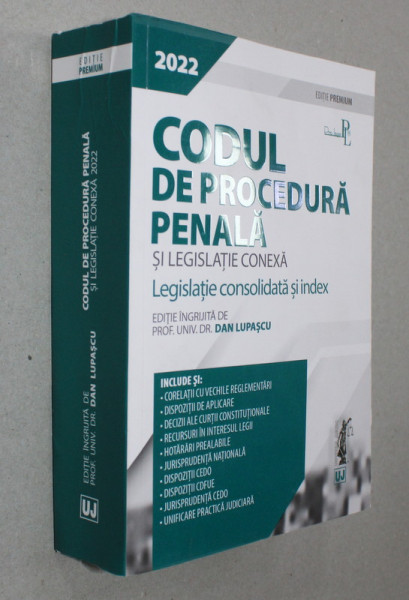 CODUL DE PROCEDURA PENALA SI LEGISLATIE CONEXA - LEGISLATIE CONSOLIDATA SI INDEX , EDITIE INGRIJITA de DAN LUPASCU , 2022