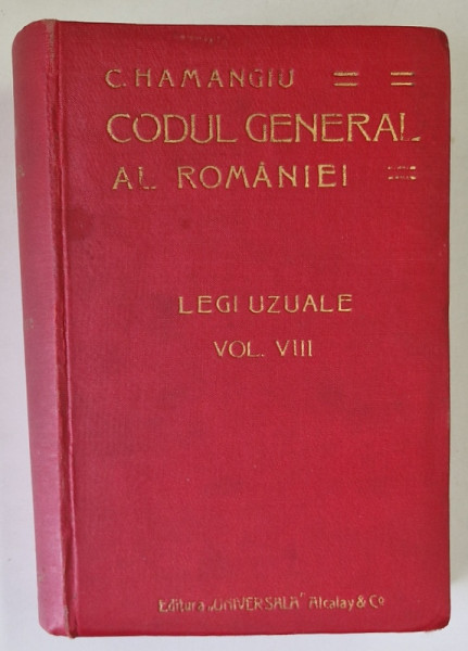 CODUL GENERAL AL ROMANIEI.LEGI UZUALE-C. HAMANGIU  VOL 8