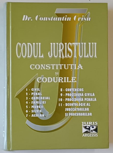 CODUL JURISTULUI , CONSTITUTIA SI CODURILE de Dr. CONSTANTIN CRISU , ANII '2000