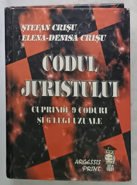 CODUL JURISTULUI , CUPRINDE 9 CODURI SI 6 LEGI UZUALE de STEFAN CRISU si ELENA - DENISA  CRISU , 2000