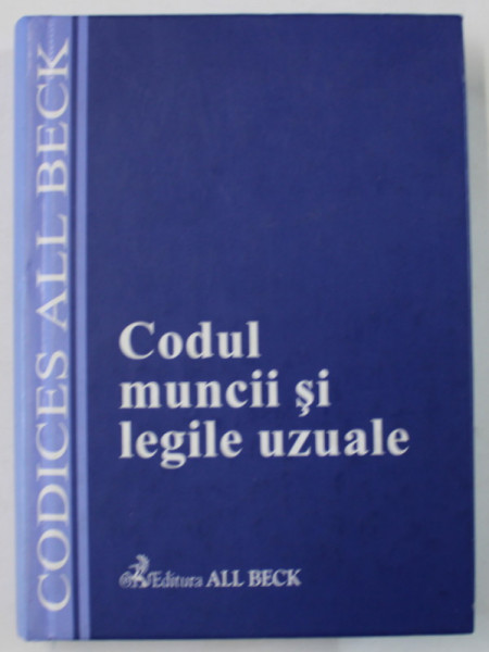 CODUL MUNCII SI LEGILE UZUALE , CU MODIFICARILE ADUSE PANA LA DATA DE 3 APRILIE , 2003