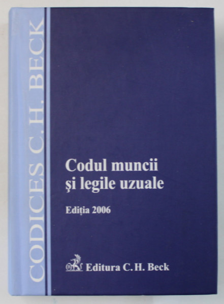 CODUL MUNCII SI LEGILE UZUALE , EDITIA 2006