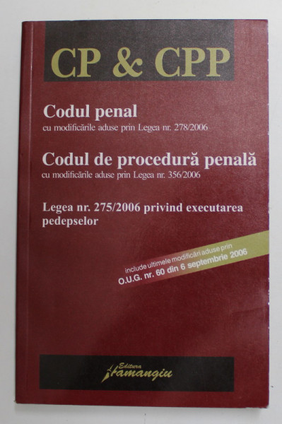 CODUL PENAL / CODUL DE PROCEDURA PENALA / LEGEA 275 / 2006 PENTRU EXECUTAREA PEDEPSELOR , 2006