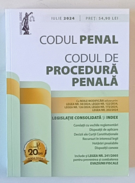 CODUL PENAL , CODUL DE PROCEDURA PENALA , LEGISLATIE CONSOLIDATA SI INDEX , INCLUDE SI LEGEA 241 / 2005 PENTRU PREVENIREA SI COMBATEREA EVAZIUNII FISCALE , IULIE , 2024