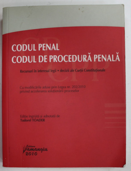 CODUL PENAL . CODUL  DE PROCEDURA PENALA , RECURSURI IN INTERESUL LEGII . DECIZII ALE CURTII CONSTITUTIONALE , 2010