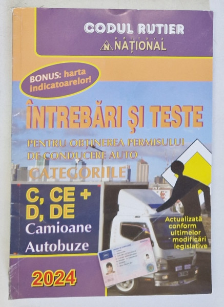 CODUL RUTIER , INTREBARI SI TESTE PENTRU OBTINEREA PERMISULUI DE CONDUCERE AUTO , CATEGORIILE C , CE , D , DE , CAMIOANE , AUTOBUZE , 2024 * PREZINTA URME DE UZURA