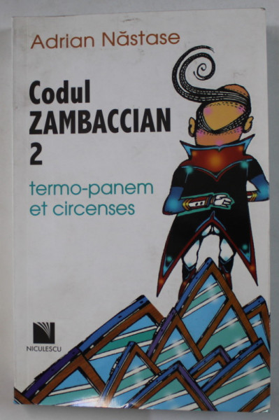 CODUL ZAMBACCIAN , VOLUMUL 2 : TERMO - PANEM ET CIRCENSES de ADRIAN NASTASE , 2008 , DEDICATIE *