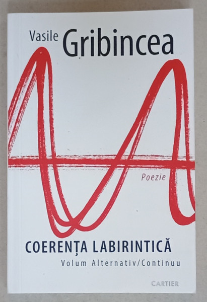 COERENTA LABIRINTICA , VOLUM ALTERNATIV / CONTINUU de VASILE GRIBINCEA , VERSURI , 2023