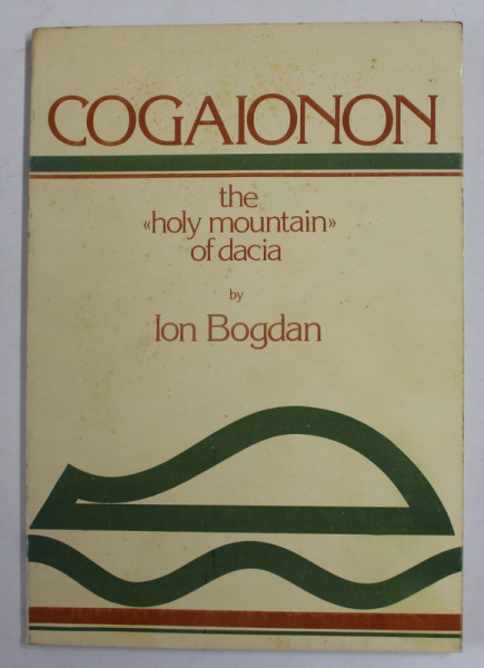 COGAIONON , THE HOLY MOUNTAIN OF DACIA  by ION BOGDAN