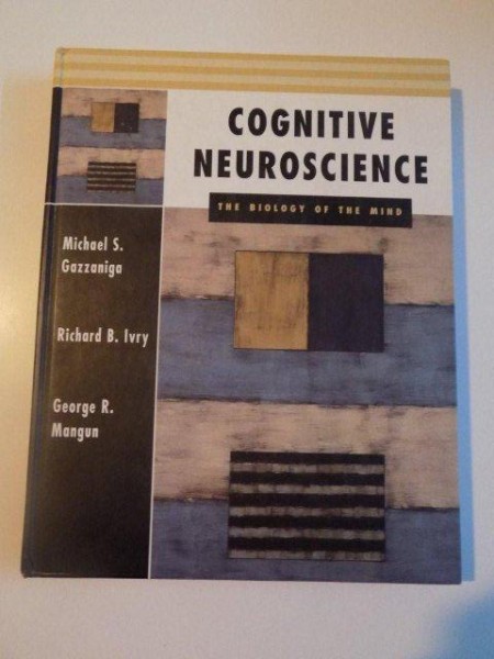 COGNITIVE NEUROSCIENCE , THE BIOLOGY OF THE MIND de MICHAEL S. GAZZANIGA , RICHARD B. IVRY , GEORGE R. MANGUN , 1998